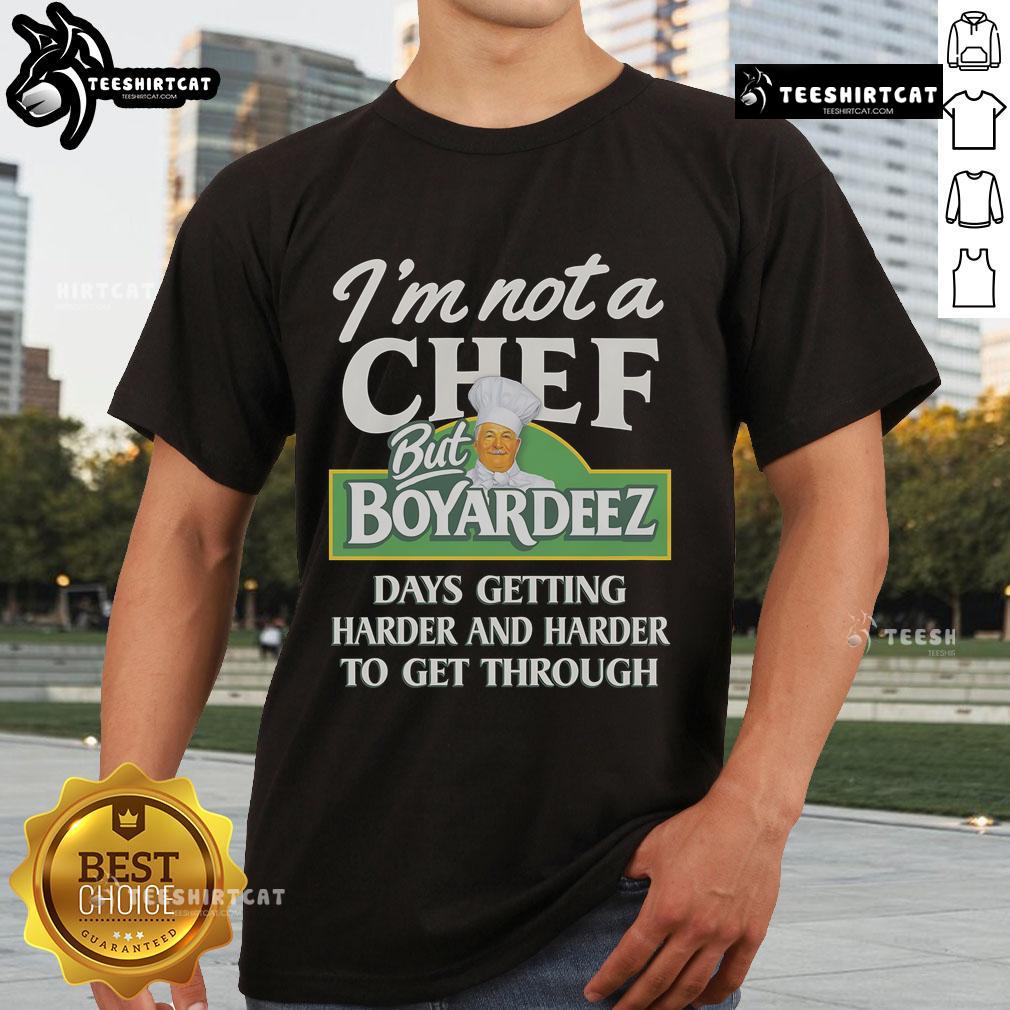 Alt Text: Official I'M Not A Chef But Boyardeez Days Getting Harder T-Shirt design with humorous foodie graphics.