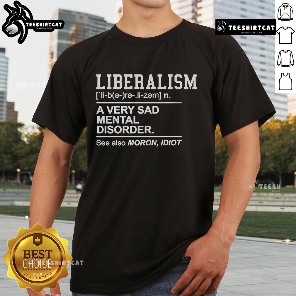 Official Liberalism A Very Sad Mental Disorder T-Shirt featuring bold text and eye-catching design for political humor.