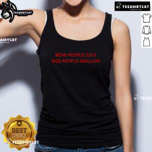 Official Mean People Suck Nice People Swallow Tank Top design featuring bold text on a stylish sleeveless shirt.
