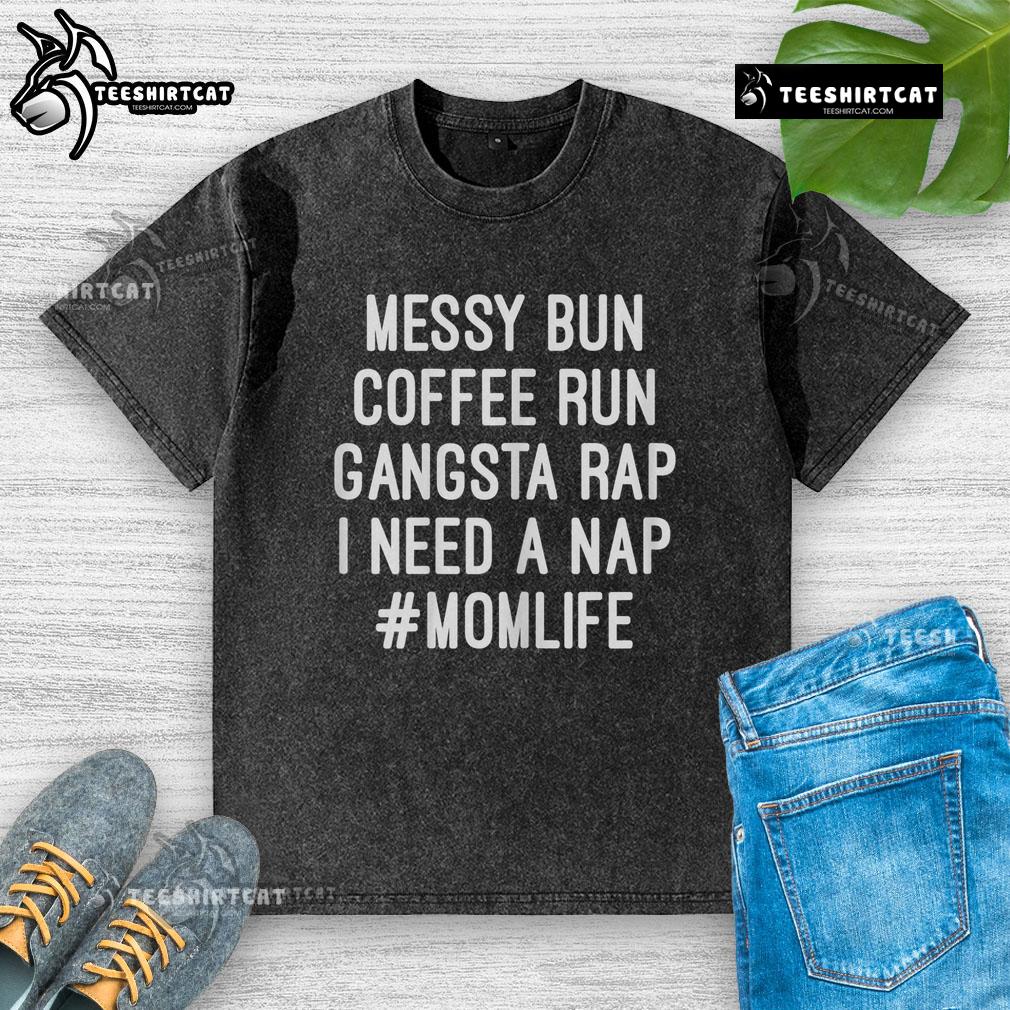 Official Messy Bun Coffee Run Gangsta Rap T-Shirt for moms, perfect for relaxed days and expressing mom life style.