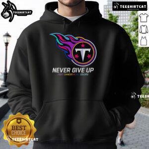 Official Never Give Up Fight Cancer Hoodie in all colors, featuring Tennessee Titans logo, perfect for supporters.