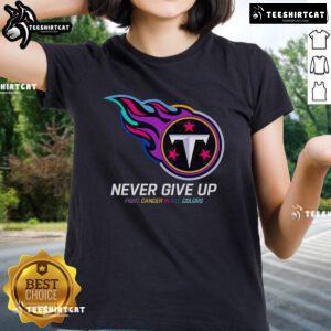 Official Never Give Up Fight Cancer Tee in all colors for Tennessee Titans ladies, showcasing team spirit and support.