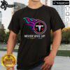 Official Never Give Up Fight Cancer In All Colors Tennessee Titans T-Shirt featuring vibrant designs and team logo.