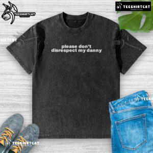 Official Please Don't Disrespect My Danny 2025 washed t-shirt in casual style, perfect for fans and everyday wear.