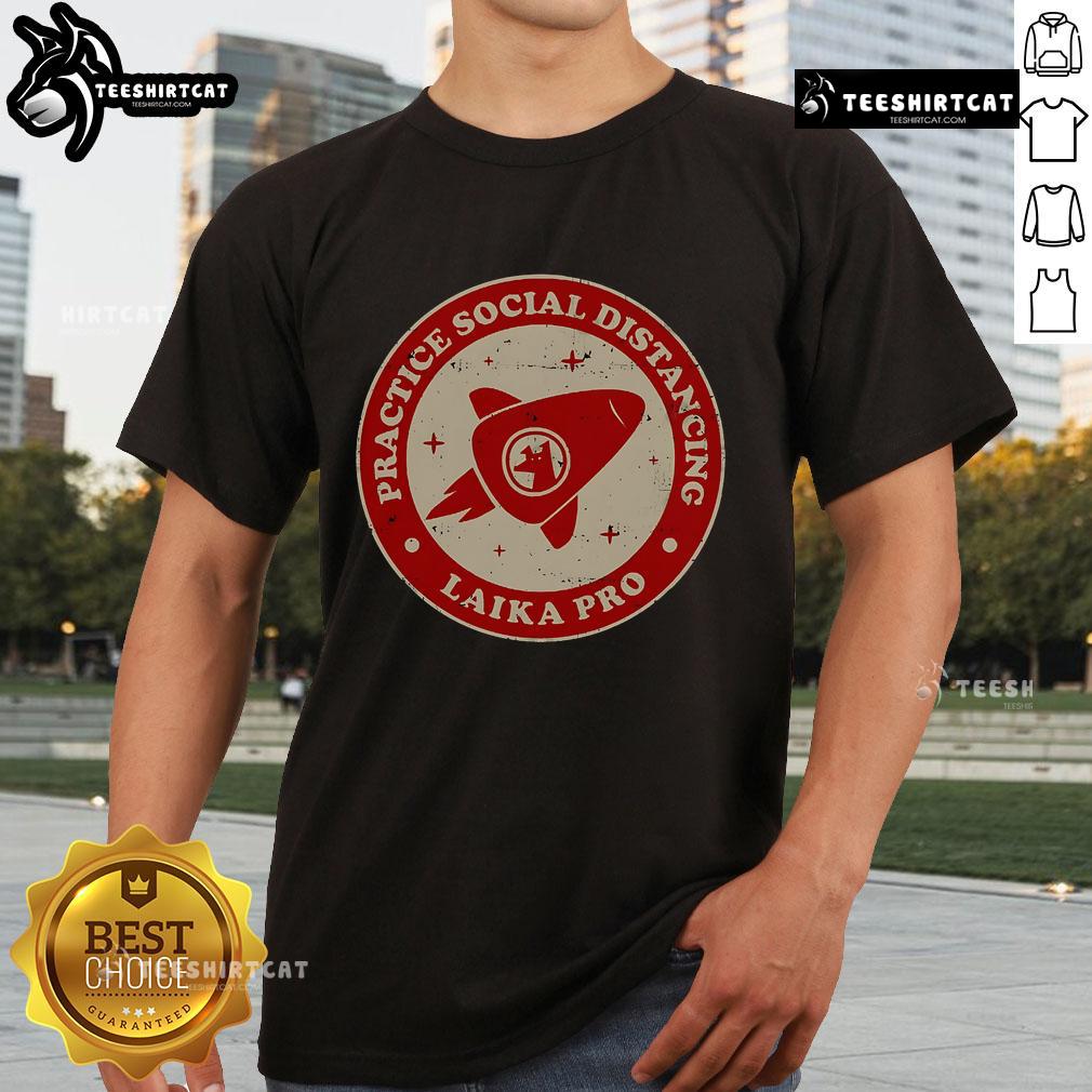 Official Practice Social Distancing Laika Pro T-Shirt featuring a stylish design promoting safety and awareness.