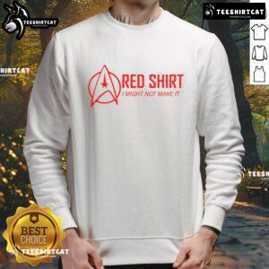 Alt Text: Official Red Shirt I Might Not Make It Sweatshirt featuring bold text, perfect for casual wear and statement style.
