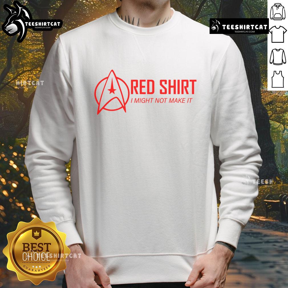 Alt Text: Official Red Shirt I Might Not Make It Sweatshirt featuring bold text, perfect for casual wear and statement style.