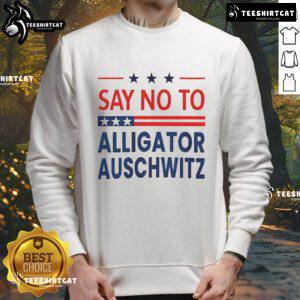 Alt Text: Official Say No To Alligator Auschwitz USA Sweatshirt featuring a bold graphic design promoting awareness and activism.