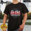 Alt Text: Official So Hot I Have My Own Firefighter T-Shirt featuring a bold design, perfect for fire enthusiasts and gifts.