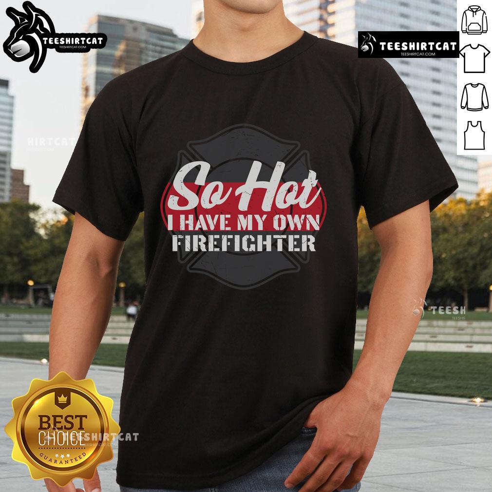 Alt Text: Official So Hot I Have My Own Firefighter T-Shirt featuring a bold design, perfect for fire enthusiasts and gifts.