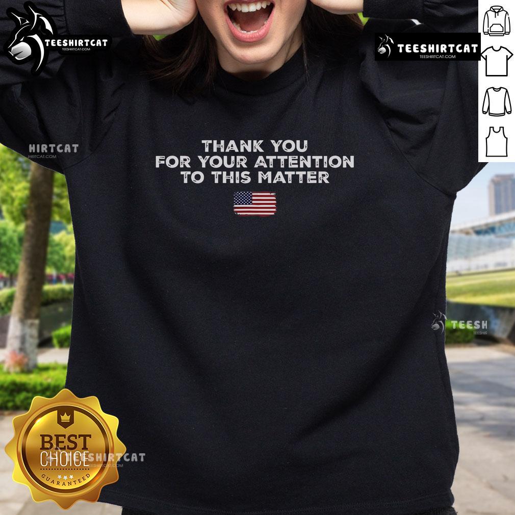 American Flag Sweatshirt with 'Thank You For Your Attention To This Matter' design, perfect for patriotic fashion enthusiasts.