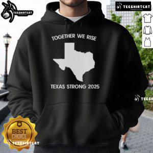 Alt Text: Official Together We Rise Texas Strong 2025 Hoodie featuring bold graphics and a comfortable design for supporters.