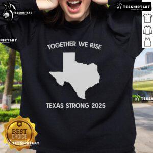 Alt Text: Official Together We Rise Texas Strong 2025 Sweatshirt showcasing vibrant design and cozy fabric for Texas pride.