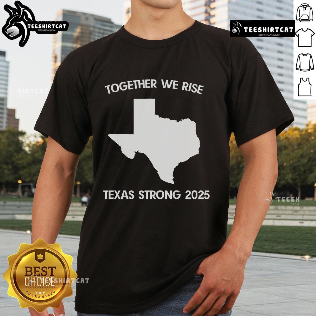 Alt Text: Official Together We Rise Texas Strong 2025 T-Shirt featuring a bold design and vibrant colors for unity and strength.