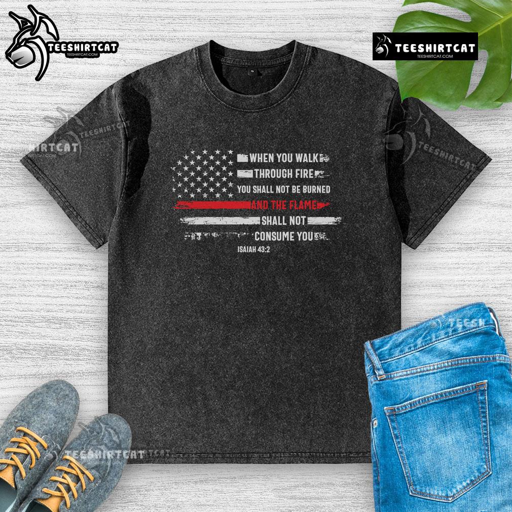 Official washed t-shirt featuring 'When You Walk Through Fire, You Shall Not Be Burned' motivational quote design.