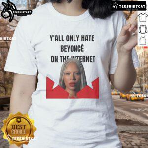 Official Y'all Only Hate Beyonc On The Internet Ladies Tee featuring bold graphic design and stylish fit for fans.