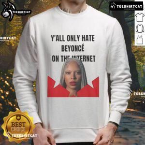 Official Y'all Only Hate Beyonc On The Internet Sweatshirt featuring bold text design, perfect for fans and trendsetters.
