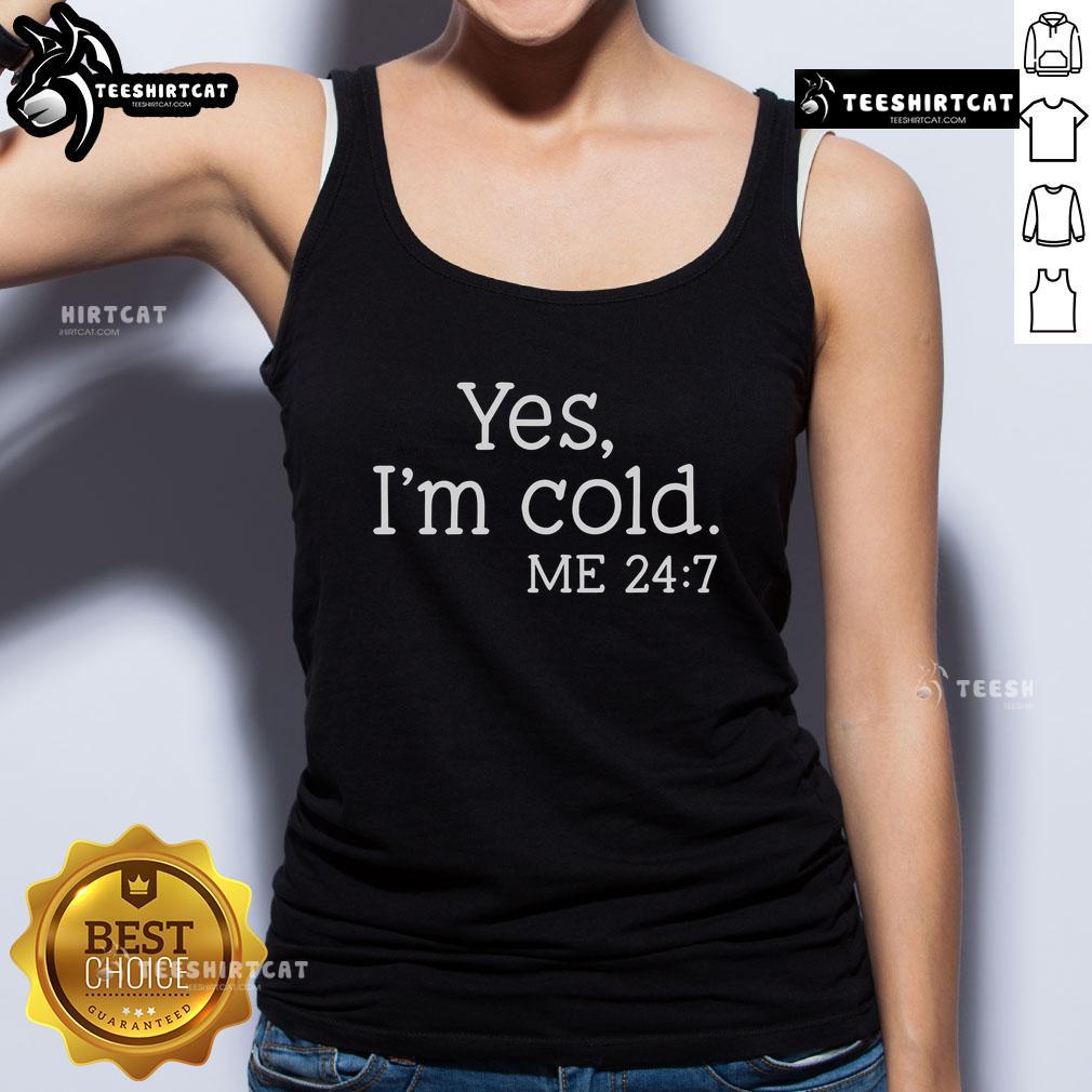 Official Yes I'm Cold Me 24/7 tank top featuring a stylish design, perfect for cold weather fashion.