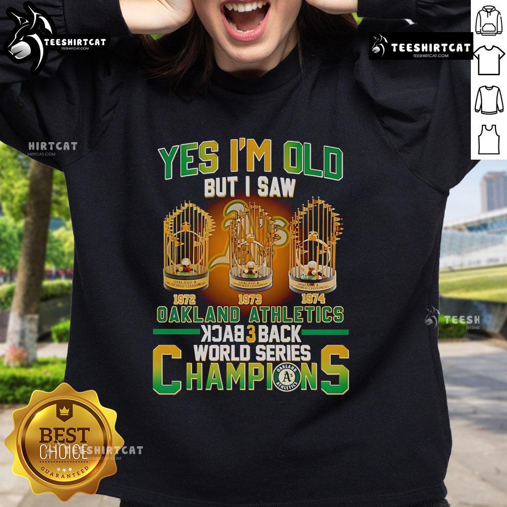 Alt Text: Official 'Yes I'm Old But I Saw Oakland Athletics Back 3 Back World Series Champions' sweatshirt in green and gold.