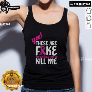 Breast Cancer Awareness tank top with 'Yes, these are fake, my real one tried to kill me' slogan for support and humor.