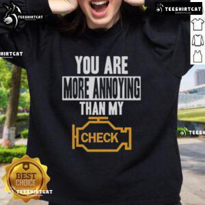Alt Text: Funny 'You Are More Annoying Than My Check' sweatshirt design for casual wear, perfect for humor lovers.