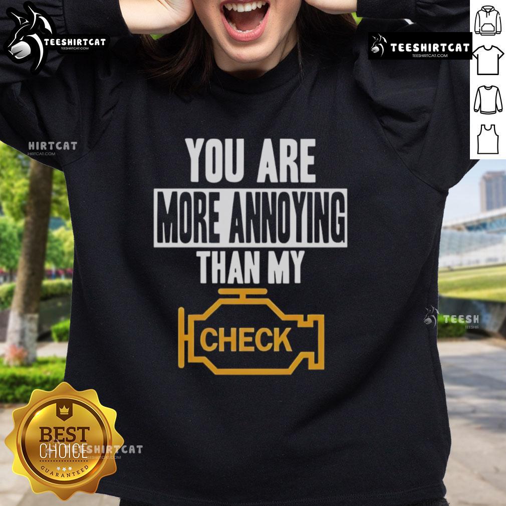 Alt Text: Funny 'You Are More Annoying Than My Check' sweatshirt design for casual wear, perfect for humor lovers.