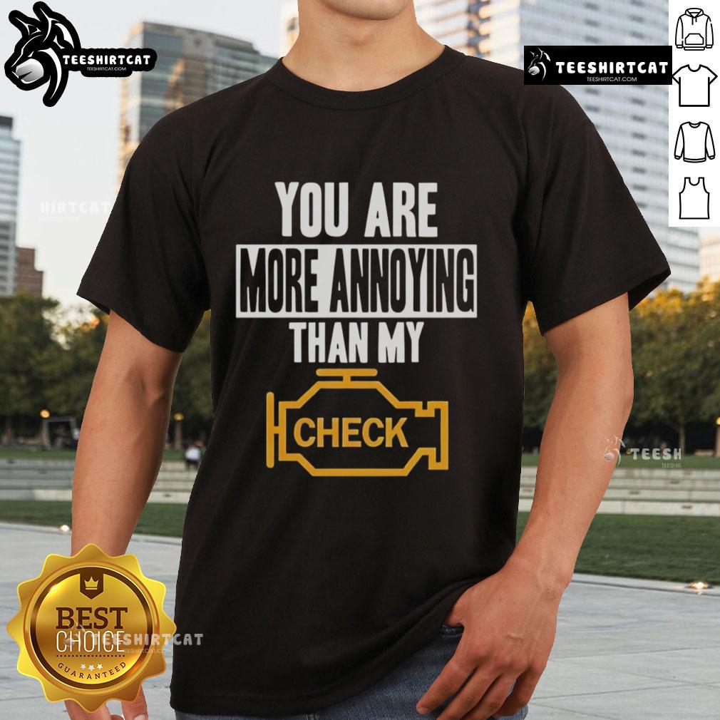 Alt Text: Official You Are More Annoying Than My Check T-Shirt featuring humorous text on a stylish graphic tee.