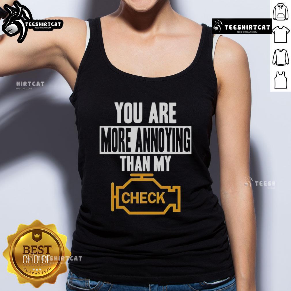 Funny tank top design reading 'You Are More Annoying Than My Check' for casual wear lovers and humor enthusiasts.