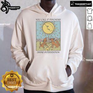 Official You Call It Psychosis I Call It Divine Intervention Hoodie in black, featuring bold text design and stylish fit.