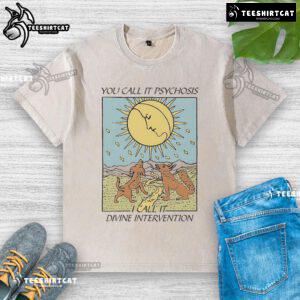 Official You Call It Psychosis I Call It Divine Intervention washed t-shirt in a casual style, perfect for unique fashion lovers.