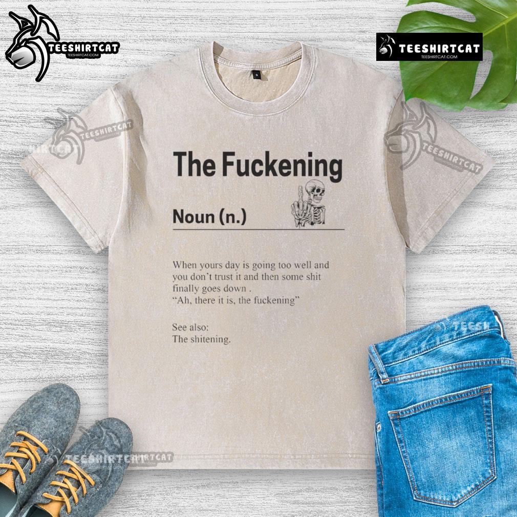 Original Skeleton The Fuckening t-shirt: Humorous graphic for when your day is going too well. Perfect for casual wear.