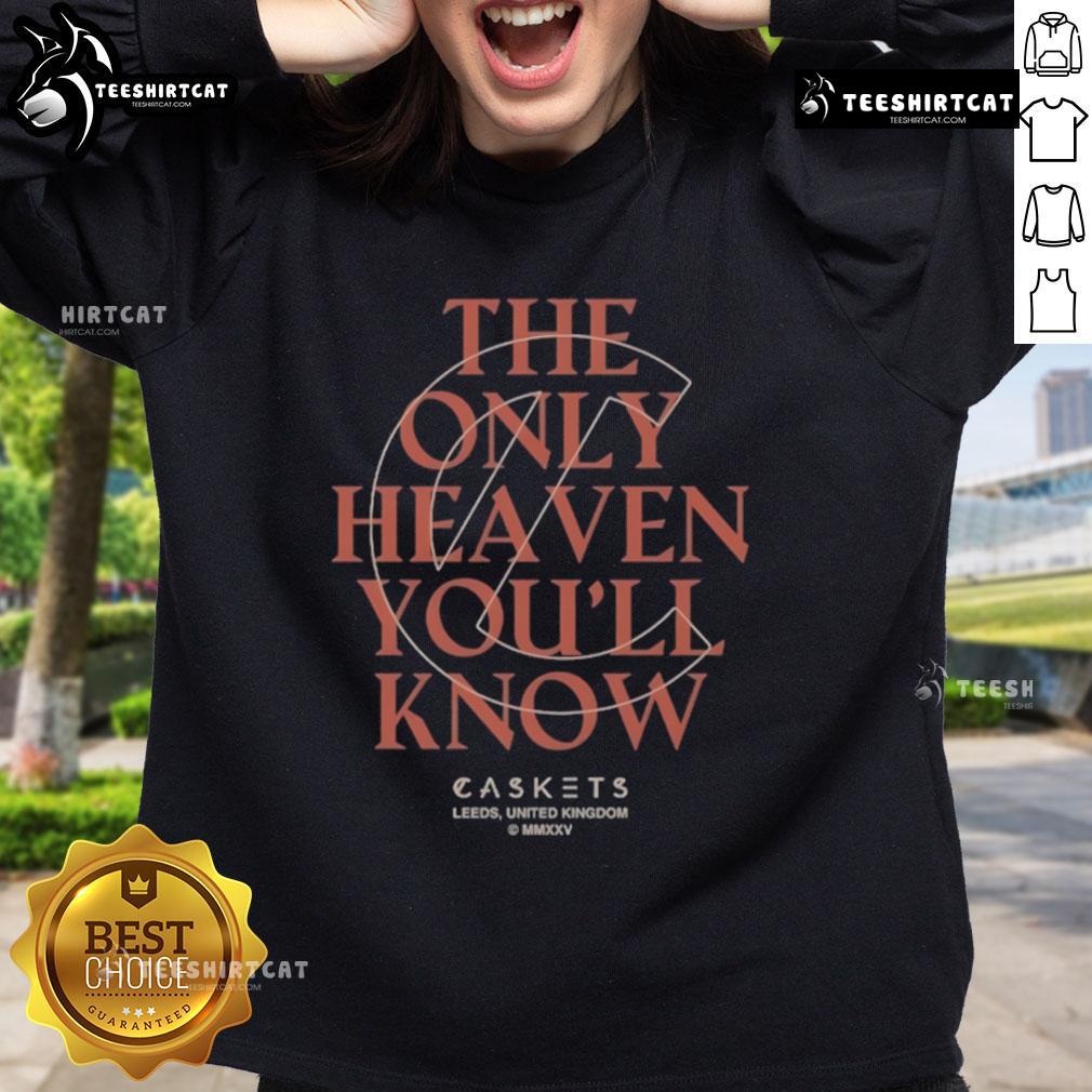 Premium Caskets 'The Only Heaven You'll Know' sweatshirt, featuring a stylish design for fans in Leeds, United Kingdom.