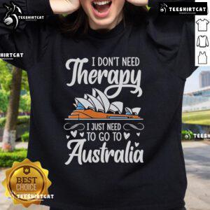 Cozy 'I Don't Need Therapy, I Just Need to Go to Australia' sweatshirt, perfect for travel enthusiasts and comfort lovers.