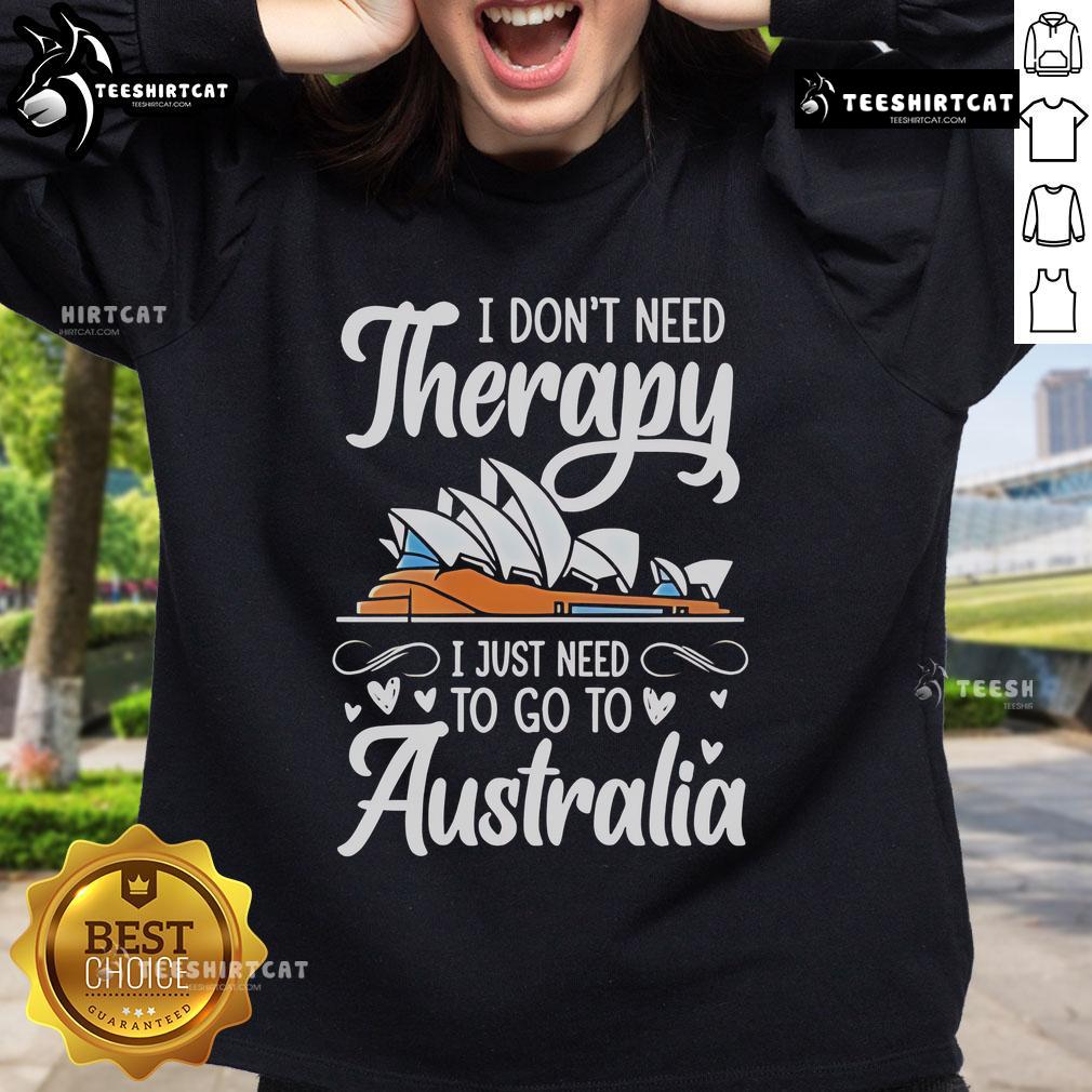 Cozy 'I Don't Need Therapy, I Just Need to Go to Australia' sweatshirt, perfect for travel enthusiasts and comfort lovers.