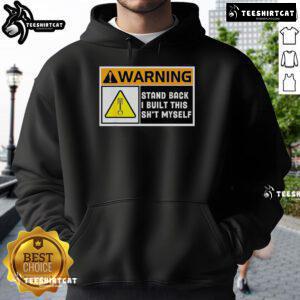 Premium Warning Stand Back I Built This Shit Myself Hoodie in stylish design, perfect for DIY enthusiasts and trendsetters.