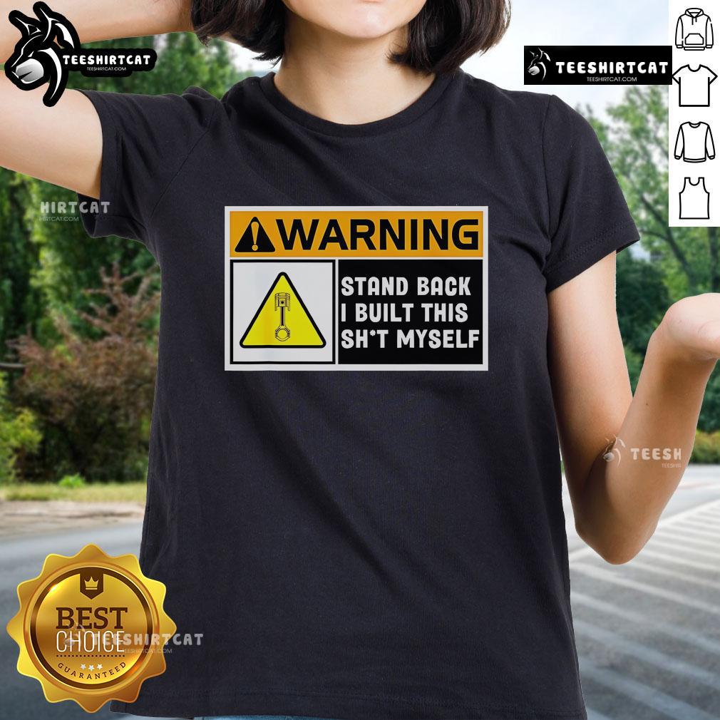 Premium warning stand back I built this shit myself ladies tee featuring bold text on a stylish women's t-shirt.