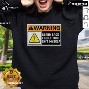 Premium Warning Stand Back I Built This Shit Myself Sweatshirt in casual style, perfect for DIY enthusiasts and humor lovers.