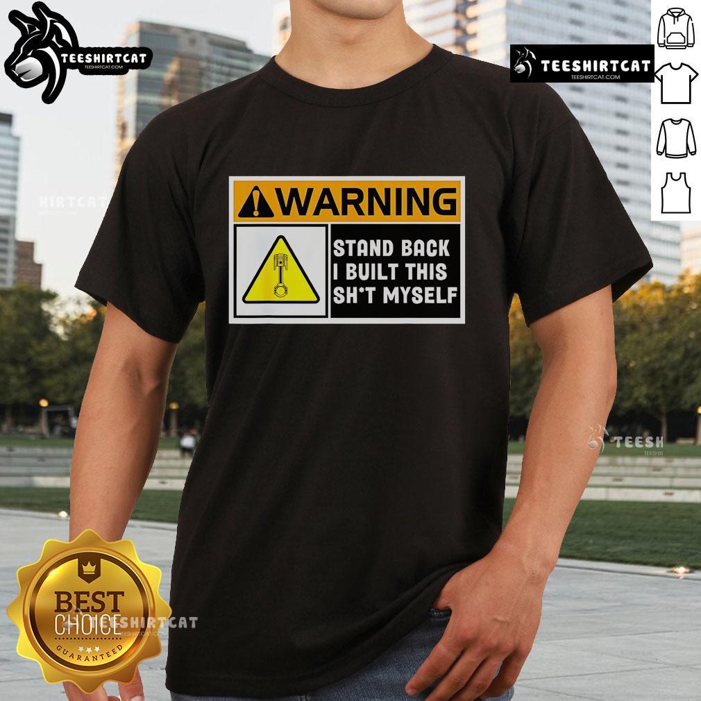 Alt Text: Premium 'Warning Stand Back I Built This Shit Myself' T-Shirt showcasing a bold design for DIY enthusiasts and builders.