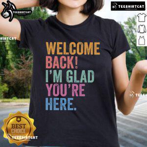 Premium Welcome Back I'm Glad You're Here Ladies Tee in soft fabric, perfect for stylish casual wear.