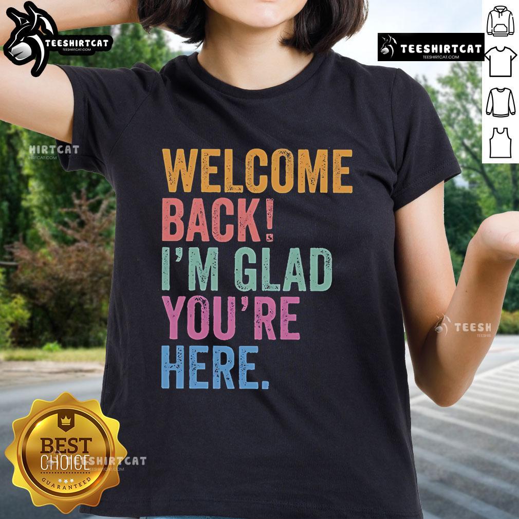 Premium Welcome Back I'm Glad You're Here Ladies Tee in soft fabric, perfect for stylish casual wear.