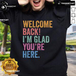 Premium Welcome Back I'm Glad You're Here Sweatshirt in cozy fabric, perfect for a warm and inviting casual look.