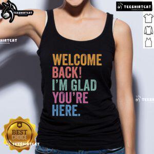 Premium Welcome Back I'm Glad You're Here Tank Top in soft fabric, perfect for casual outings and expressing joy.