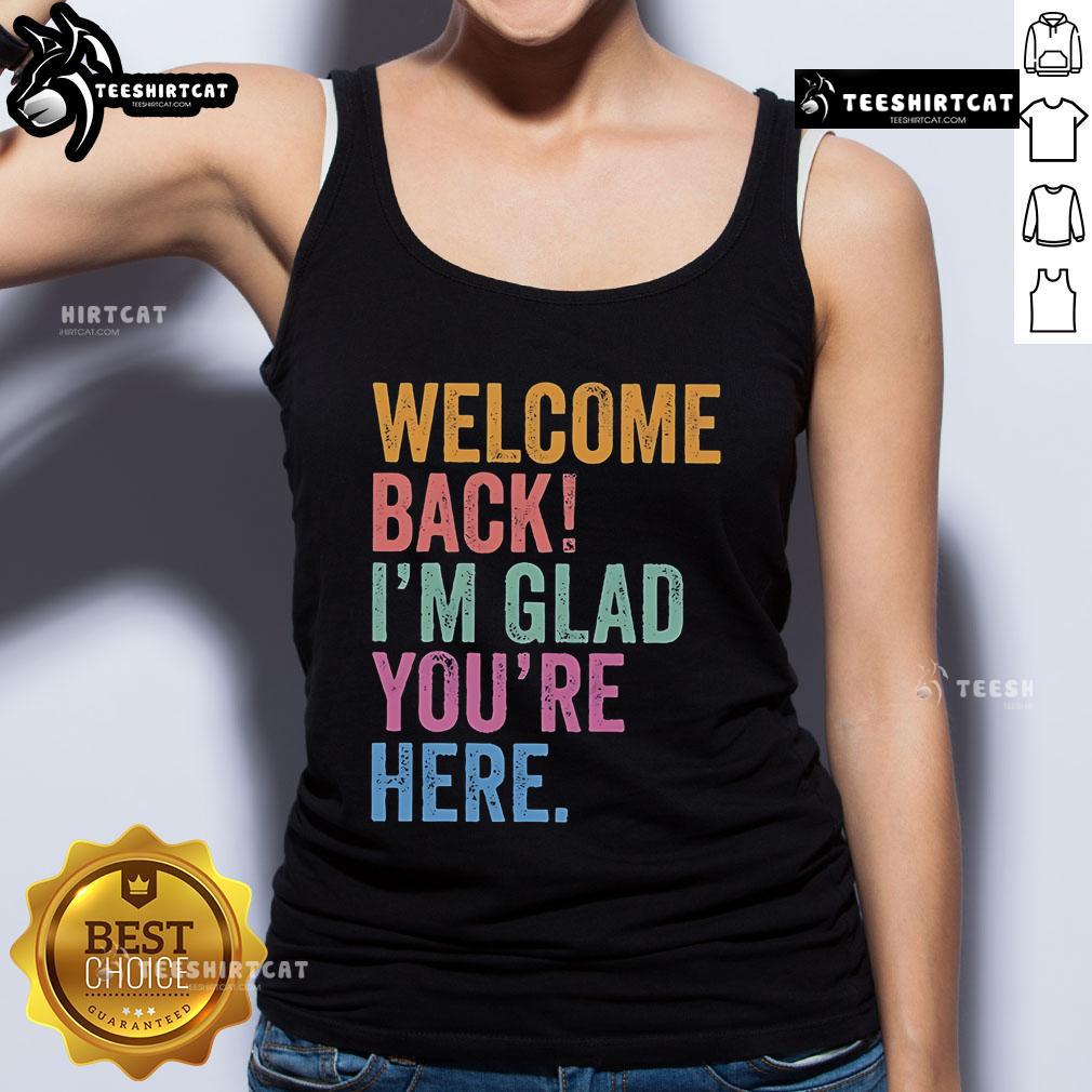 Premium Welcome Back I'm Glad You're Here Tank Top in soft fabric, perfect for casual outings and expressing joy.
