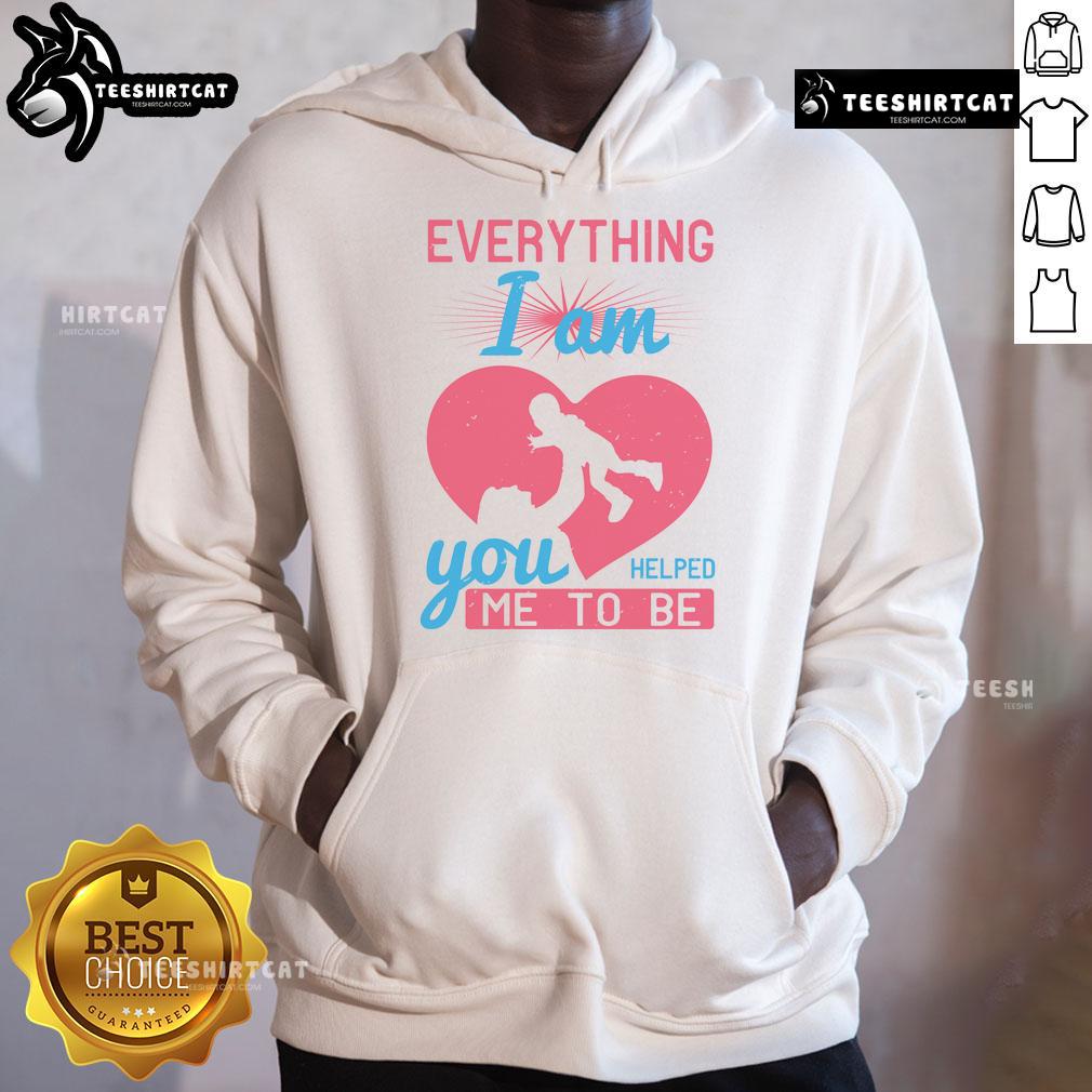 Heart hoodie with 'Pretty Everything I Am You Helped Me To Be Mom' design, perfect gift for loving mothers.