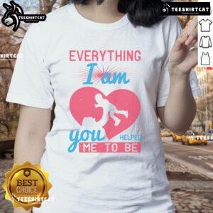 Pretty Everything I Am Ladies Tee for Mom with heart design, perfect gift to show appreciation and love for mothers.