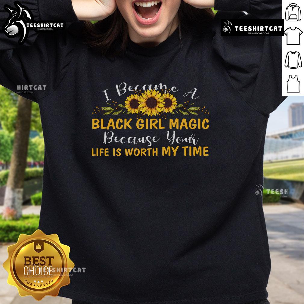 Black Girl Magic sweatshirt featuring inspiring text about valuing life, perfect for celebrating self-love and empowerment.