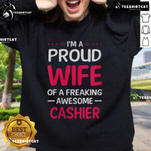 Alt Text: Pretty I'm A Proud Wife Of A Freaking Awesome Cashier Sweatshirt in a stylish design, perfect for proud spouses.