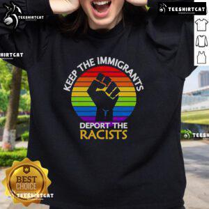 Top Keep The Immigrants Deport The Racists Pride Sweatshirt featuring bold text and vibrant colors for LGBTQ+ rights.