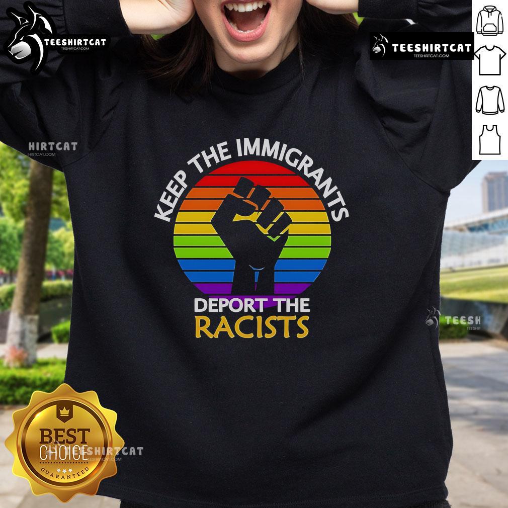 Top Keep The Immigrants Deport The Racists Pride Sweatshirt featuring bold text and vibrant colors for LGBTQ+ rights.