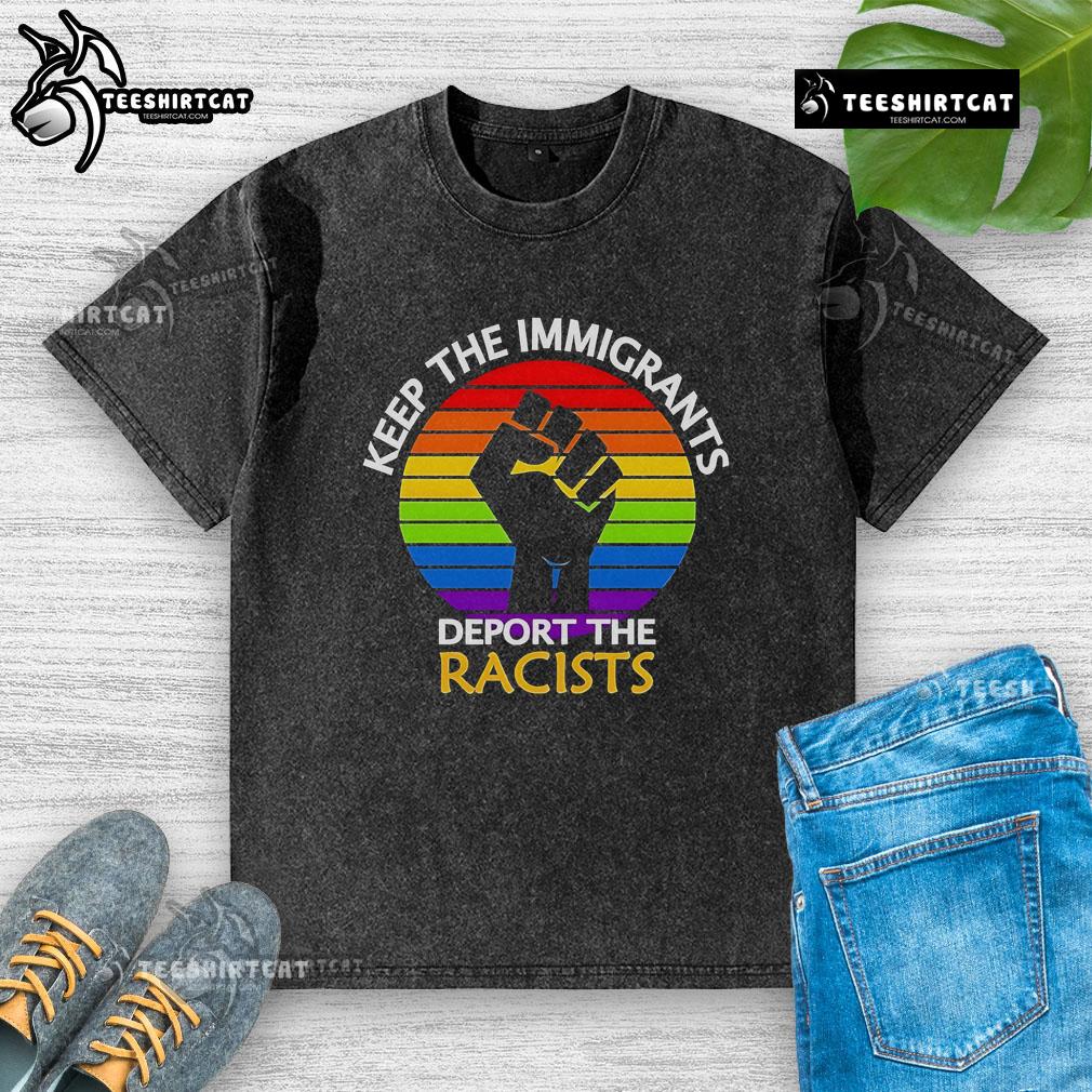 Top Keep The Immigrants Deport The Racists Pride Washed T-Shirt featuring bold text and colorful design for activism.